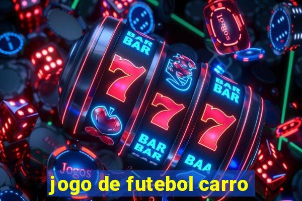 jogo de futebol carro